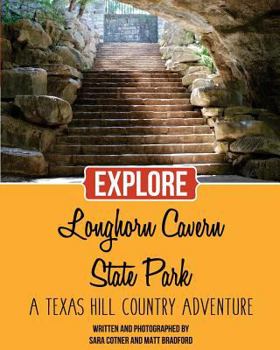 Paperback Explore Longhorn Cavern State Park: A Texas Hill Country Adventure Book