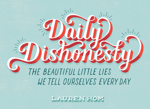 Hardcover Daily Dishonesty: The Beautiful Little Lies We Tell Ourselves Every Day Book