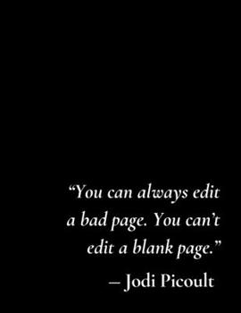 You can always edit a bad page. You can't edit a blank page: Notebook for Writers with 150 Blank College Ruled Pages to Write a Novel, Drama or Poems ... 8.5” x 11” (Letter Size) | Black Soft Cover