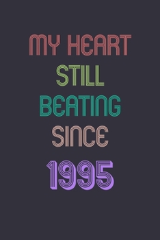 My Heart is Still Beating 1995 Notebook Birthday Gift: Lined Journal Gift, 120 Pages, 6x9, Soft Cover, Matte Finish Sweet 2020 Gift: perfect notebook ... for dad (2020 Notebooks and Journals Gifts)