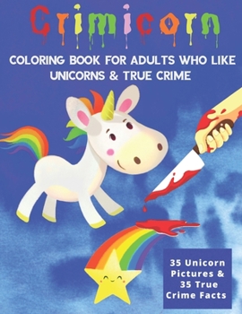 Paperback Crimicorn: Coloring Book For Adults Who Like Unicorns & True Crime: Unique Gift Idea True Crime Facts Book