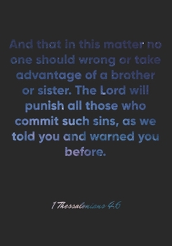 1 Thessalonians 4:6 Notebook: And that in this matter no one should wrong or take advantage of a brother or sister. The Lord will punish all those who ... Bible Verse Christian Journal/Diary Gift