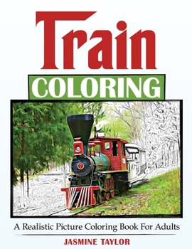 Paperback Train Coloring: A Realistic Picture Coloring Book for Adults Book