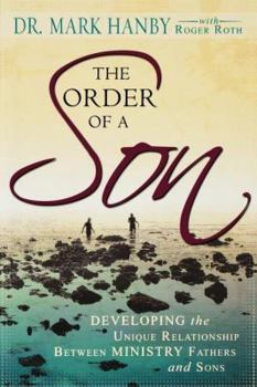 Paperback The Order of a Son: Developing the Unique Relationship Between Ministry Fathers and Sons Book