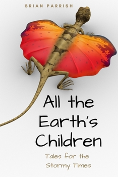 Paperback All the Earth's Children: Tales for the Stormy Times Book