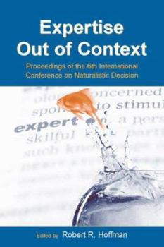 Hardcover Expertise Out of Context: Proceedings of the Sixth International Conference on Naturalistic Decision Making Book