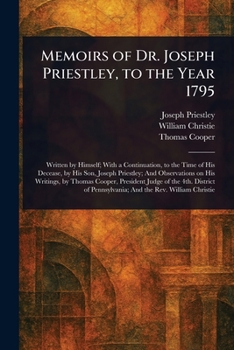 Memoirs of Dr. Joseph Priestley, to the Year 1795