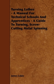 Paperback Turning Lathes - A Manual for Technical Schools and Apprentices - A Guide to Turning, Screw-Cutting Metal Spinning Book