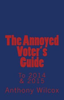 Paperback The Annoyed Voter's Guide to 2014 & 2015 Book