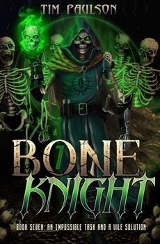 An Impossible Task and A Vile Solution: A LitRPG Fantasy Adventure - Book #7 of the Bone Knight