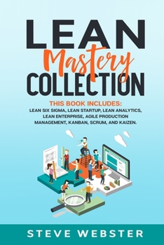 Paperback Lean Mastery Collection: This book includes: Lean Six Sigma, Lean Startup, Lean Analytics, Lean Enterprise, Agile Production Management, Kanban Book