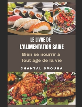 Le Livre de l'Alimentation Saine: Bien se nourrir ? tout ?ge de la vie
