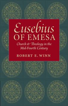 Eusebius of Emesa: Church & Theology in the Mid-Fourth Century