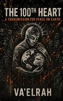 Hardcover The 100th Heart: A Transmission For Peace on Earth Book