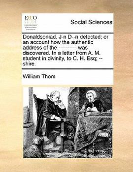 Paperback Donaldsoniad. J-N D--N Detected; Or an Account How the Authentic Address of the ---------- Was Discovered. in a Letter from A. M. Student in Divinity, Book