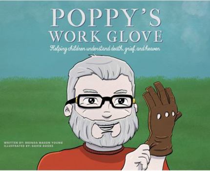 Paperback Poppy's Work Glove: Helping Children Understand Death, Grief, and Heaven Book