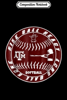 Composition Notebook: Texas A&M Aggies Softball - Rise Ball Ready  Journal/Notebook Blank Lined Ruled 6x9 100 Pages