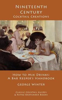 Paperback Nineteenth-Century Cocktail Creations: How to Mix Drinks - A Bar Keeper's Handbook Book