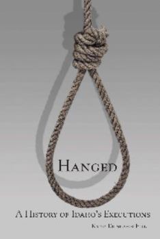 Hardcover Hanged: A History of Idaho's Executions Book