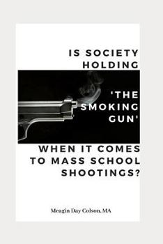 Paperback Is Society Holding The Smoking Gun' When it Comes to Mass School Shootings? Book