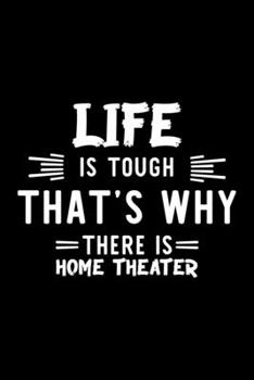Life Is Tough That's Why There Is Home Theater: Home Theater Lover Journal | Great Christmas & Birthday Gift Idea for Home Theater Fan | Home Theater ... Home Theater Fan Diary | 100 pages 6x9 inches