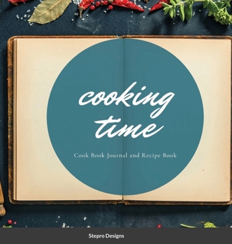 Hardcover Cooking Time: Cook Book Journal and Recipe Book