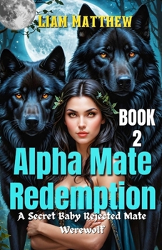 Paperback Alpha Mate Redemption: A Secret Baby Rejected Mate Werewolf Book