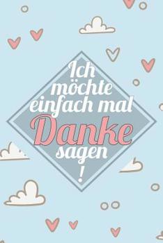 Ich möchte einfach mal Danke sagen!: Praktischer Wochenplaner für ein ganzes Jahr - 15x23cm (ca. DIN A5) (German Edition)