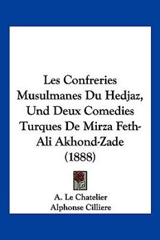 Paperback Les Confreries Musulmanes Du Hedjaz, Und Deux Comedies Turques De Mirza Feth-Ali Akhond-Zade (1888) [French] Book