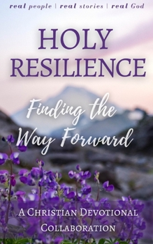 Paperback Holy Resilience: Finding the Way Forward (A Christian Writers Collaborations) Book