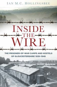 Paperback Inside the Wire: The Prisoner of War Camps and Hostels of Gloucestershire 1939-1948 Book