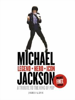 Hardcover Michael Jackson - Legend, Hero, Icon: A Tribute to the King of Pop. by James Aldis Book