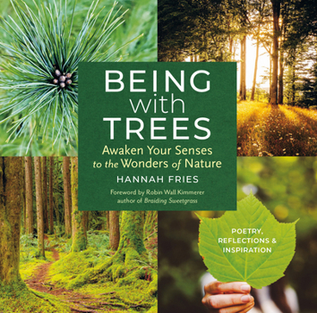 Paperback Being with Trees: Awaken Your Senses to the Wonders of Nature; Poetry, Reflections & Inspiration Book