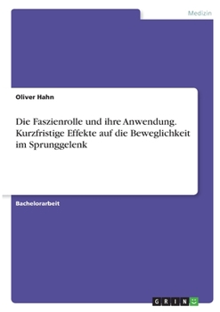 Paperback Die Faszienrolle und ihre Anwendung. Kurzfristige Effekte auf die Beweglichkeit im Sprunggelenk [German] Book