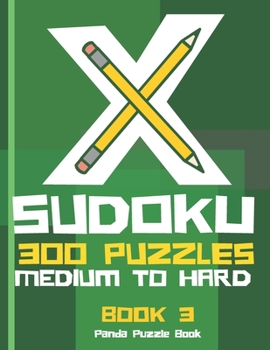 Paperback X Sudoku - 300 Puzzles Medium to Hard - Book 3: Sudoku Variations - Sudoku X Puzzle Books Book