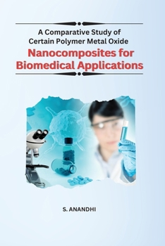 Paperback A Comparative Study of Certain Polymer Metal Oxide Nanocomposites for Biomedical Applications Book