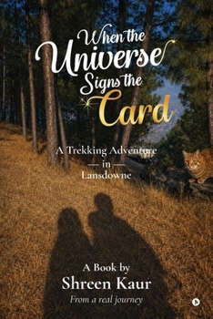 Paperback When the Universe Signs the Card: A Trekking Adventure in Lansdowne Book