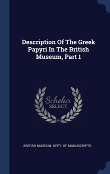 Hardcover Description Of The Greek Papyri In The British Museum, Part 1 Book