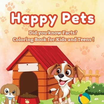 Paperback Happy Pets: Did you know Facts? - Coloring Book for Kids and Teens! A Cozy Collection of Cute Pets to Color! Book