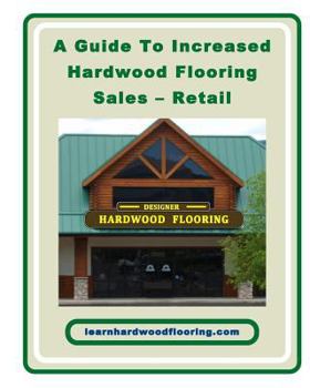 Paperback A Guide To Increased Hardwood Flooring Sales - Retail Book
