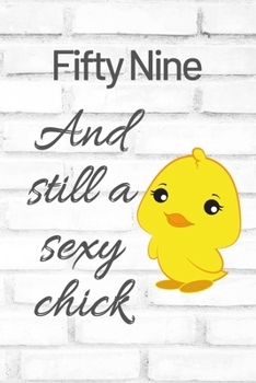 Paperback Fifty Nine And Still A Sexy Chick: Cute 59th Birthday Card Quote Journal / Sexy Chick / Birthday Girl Card / Birthday Gift For Grandma / Diary / Birth Book