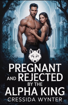 Paperback Pregnant and Rejected by the Alpha King: An Enemies to Lovers Paranormal Romance Book