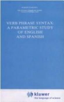 Hardcover Verb Phrase Syntax: A Parametric Study of English and Spanish: A Parametric Study of English and Spanish Book