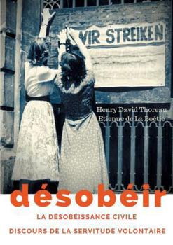 Paperback Désobéir (La désobéissance civile) suivi du Discours de la servitude volontaire d'Etienne de La Boétie: texte intégral [French] Book