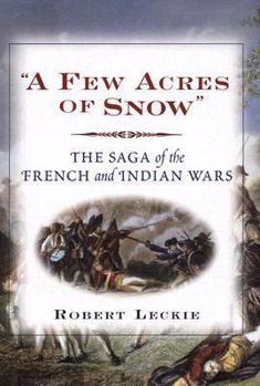 Hardcover Few Acres of Snow: The Saga of the French and Indian Wars Book