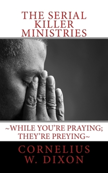 Paperback The Serial Killer Ministries: While you're praying; they're preying Book