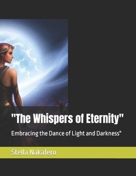 "The Whispers of Eternity": Embracing the Dance of Light and Darkness"