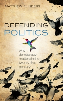 Paperback Defending Politics: Why Democracy Matters in the Twenty-First Century Book