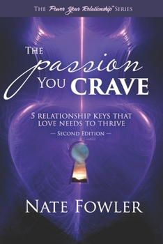 Paperback The Passion You Crave: 5 Relationship Keys That Love Needs To Thrive Book