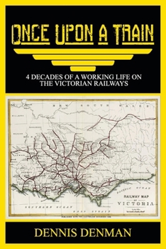 Paperback Once Upon A Train: 4 Decades of a Working Life on the Victorian Railways Book